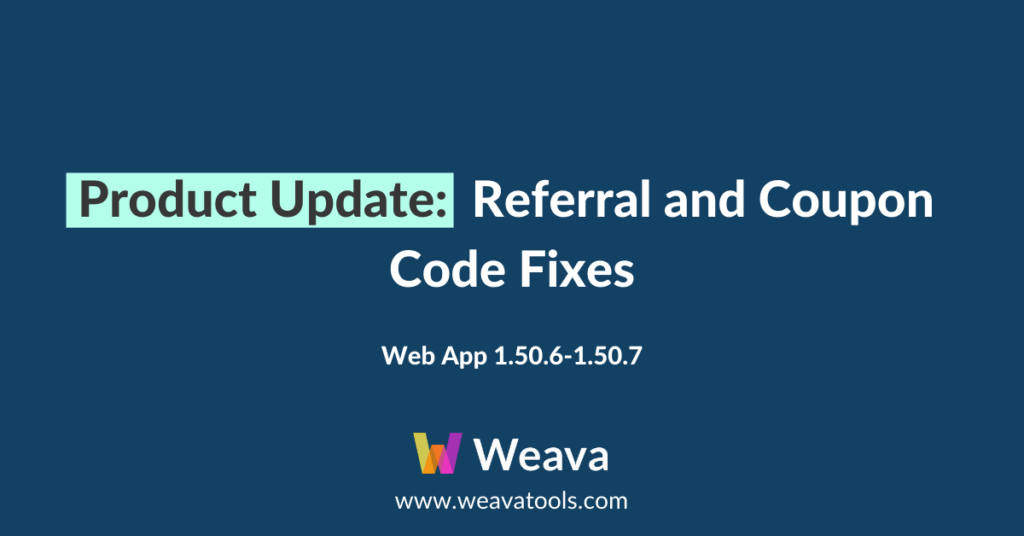 Weava Product Update: Referral and Coupon Code Fixes